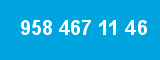 958 467 11 46